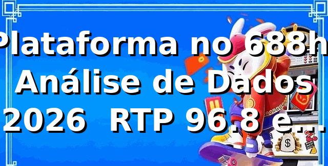 Plataforma no 688h: Análise de Dados 2026 📊 RTP 96.8% e Saque Pix em 9 min