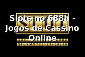 Slots no 688h - Jogos de Cassino Online